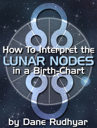 Lunar Nodes. HOW TO INTERPET THE LUNAR NODES IN A BIRTH CHART by Dane Rudhyar.
