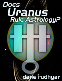 Does Uranus Rule Astrology? by Dane Rudhyar.